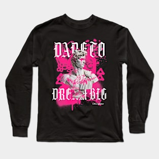 DARE TO DREAM BIG discipline Long Sleeve T-Shirt